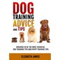 Dog Training Advice and Tips: Discover 28 of the Most Essential Dog Training Tips and Puppy Training Tips - Learn Dog Obedience Training commands an - Paperback