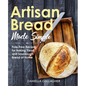 Artisan Bread Made Simple: Fuss-Free Recipes for Baking Yeast and Sourdough Bread at Home [A Cookbook] - Paperback