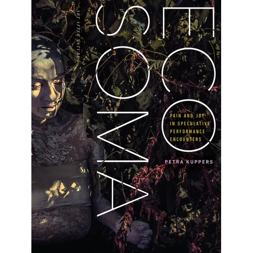Eco Soma: Pain and Joy in Speculative Performance Encounters - Paperback