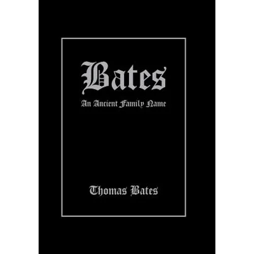 Bates: An Ancient Family Name - Hardcover