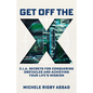 Get Off the X: CIA Secrets for Conquering Obstacles and Achieving Your Life's Mission - Hardcover