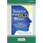 Rewire Your OCD Brain: Powerful Neuroscience-Based Skills to Break Free from Obsessive Thoughts and Fears [Large Print 16 Pt Edition] - Paperback