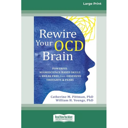 Rewire Your OCD Brain: Powerful Neuroscience-Based Skills to Break Free from Obsessive Thoughts and Fears [Large Print 16 Pt Edition] - Paperback