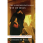 The Confrontational Wit of Jesus: Christian Humanism and the Moral Imagination - Hardcover