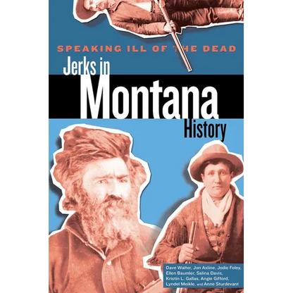 Speaking Ill of the Dead: Jerks in Montana History - Paperback
