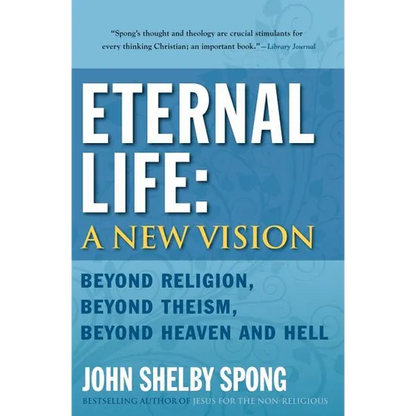 Eternal Life: A New Vision: Beyond Religion, Beyond Theism, Beyond Heaven and Hell - Paperback