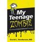 My Teenage Zombie: Resurrecting the Undead Adolescent in Your Home - Paperback