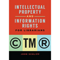 Intellectual Property and Information Rights for Librarians - Paperback