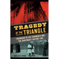 Tragedy at the Triangle: Friendship in the Tenements and the Shirtwaist Factory Fire - Hardcover