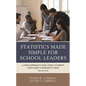 Statistics Made Simple for School Leaders: A New Approach for Using Student, Staff, and Community Data - Hardcover