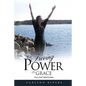 The Freeing Power of Grace: Grace: God's Gift of Freedom - Paperback