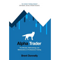 Alpha Trader: The Mindset, Methodology and Mathematics of Professional Trading - Hardcover