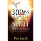 30 Days with the Holy Spirit: Powerful Prayers and Devotional for Personal Connection with the Holy Spirit and Be His Friend - Paperback