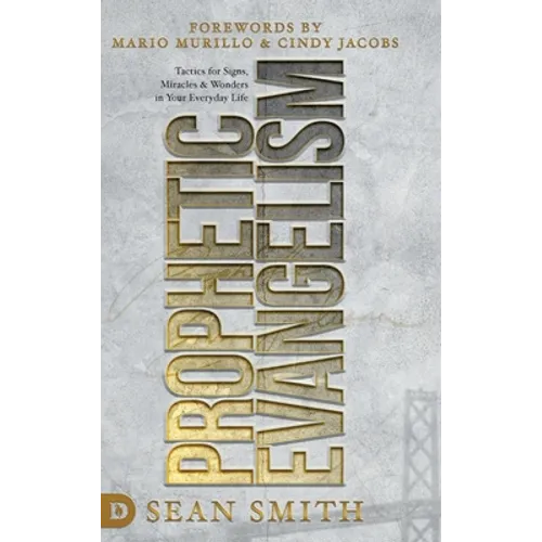 Prophetic Evangelism (Revised and Updated Edition): Tactics That Release Signs, Wonders, and Miracles in Your Everyday Life - Hardcover