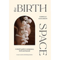The Birth Space: A Doula's Guide to Pregnancy, Birth and Beyond - Hardcover