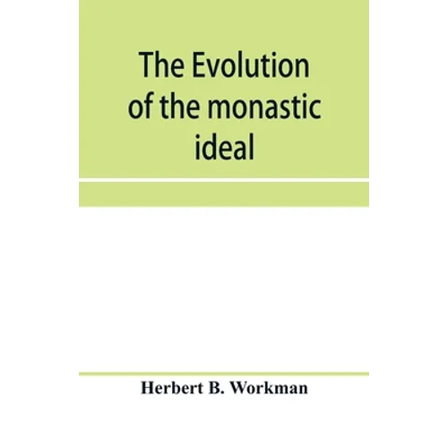 The evolution of the monastic ideal from the earliest times down to the coming of the friars - Paperback