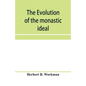 The evolution of the monastic ideal from the earliest times down to the coming of the friars - Paperback
