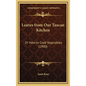 Leaves from Our Tuscan Kitchen: Or How to Cook Vegetables (1900) - Hardcover