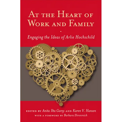 At the Heart of Work and Family: Engaging the Ideas of Arlie Hochschild - Paperback