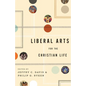 Liberal Arts for the Christian Life - Paperback
