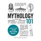 Mythology 101: From Gods and Goddesses to Monsters and Mortals, Your Guide to Ancient Mythology - Hardcover