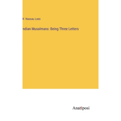 Indian Musalmans: Being Three Letters - Hardcover