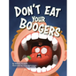 Don't Eat Your Boogers - Hardcover