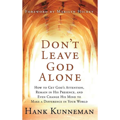 Don't Leave God Alone: How to Get God's Attention, Remain in His Presence, and Even Change His Mind to Make a Difference in Your World - Hardcover