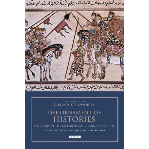 The Ornament of Histories: A History of the Eastern Islamic Lands AD 650-1041: The Persian Text of Abu Sa'id 'Abd al-Hayy Gardizi - Paperback