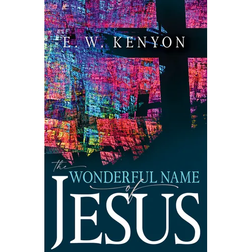 The Wonderful Name of Jesus: A Biblical Exposition of a Believer's Spiritual Authority - Paperback