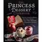 The Princess Dessert Cookbook: Desserts Inspired by Disney, Star Wars, Classic Fairy Tales, Real-Life Princesses, and More! - Hardcover