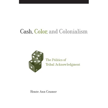 Cash, Color, and Colonialism: The Politics of Tribal Acknowledgment - Paperback