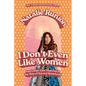 I Don't Even Like Women: And Other Lies That Get in the Way of Sacred Sisterhood - Paperback