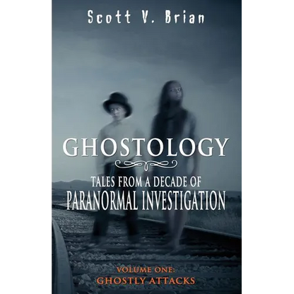 Ghostology: Ghostly Attacks: Tales from a Decade of Paranormal Investigation - Paperback