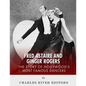 Fred Astaire and Ginger Rogers: The Story of Hollywood's Most Famous Dancers - Paperback