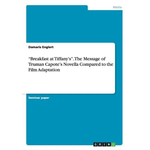 "Breakfast at Tiffany's". The Message of Truman Capote's Novella Compared to the Film Adaptation - Paperback