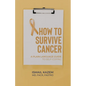 How to Survive Cancer: A plain language guide to self-coping - Paperback