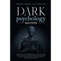 Dark Psychology Secrets: Dark psychology and manipulation, the art of reading people. influence and persuade people, mastering body language te - Paperback