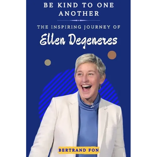 Be Kind to One Another: The Inspiring Journey of Ellen DeGeneres - Paperback