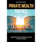 Private Wealth Tactics Legal tools like trusts, offshore accounts, and quiet banking - Paperback