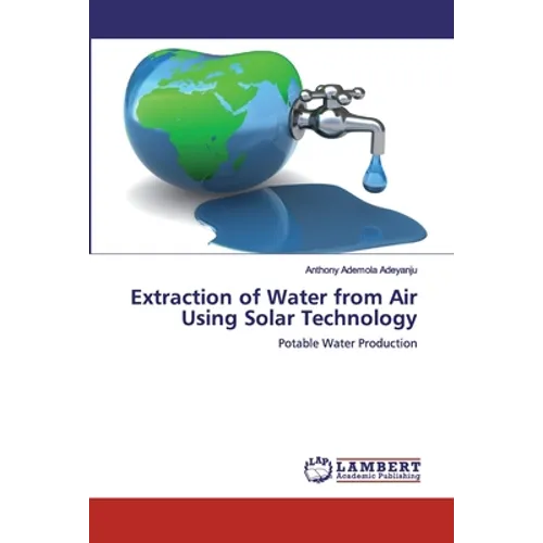 Extraction of Water from Air Using Solar Technology - Paperback
