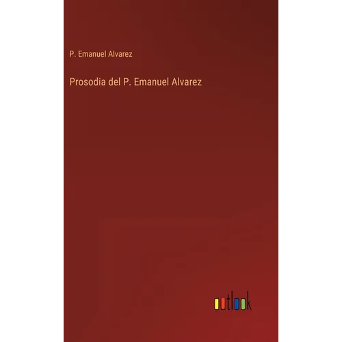 Prosodia del P. Emanuel Alvarez - Hardcover