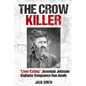 The Crow Killer: "Liver-Eating" Jeremiah Johnson Vigilante Vengeance Run Amok - Paperback