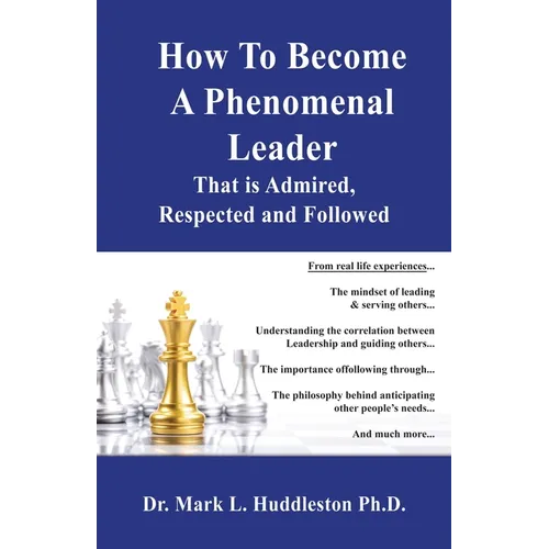 How To Become A Phenomenal Leader That is Admired, Respected and Followed - Paperback