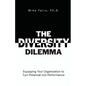 The Diversity Dilemma: Equipping Your Organization to Turn Potential Into Performance - Paperback