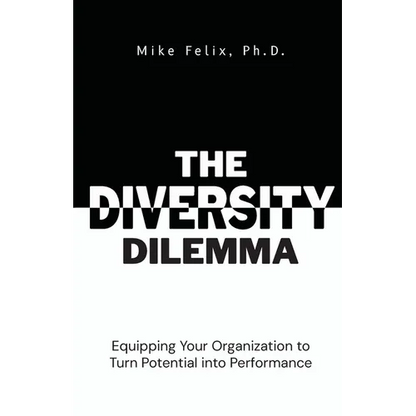 The Diversity Dilemma: Equipping Your Organization to Turn Potential Into Performance - Paperback