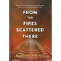 From the Fires Scattered There - Hardcover
