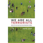 We Are All Terrorists: Some of us are just more terrorizing than others - Paperback