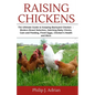 Raising Chickens: The Ultimate Guide to Keeping Backyard Chickens - Modern Breed Selection, Hatching Baby Chicks, Feeding and Caring for - Paperback