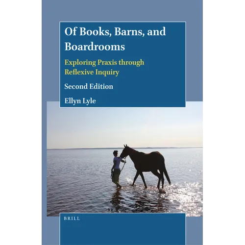 Of Books, Barns, and Boardrooms: Exploring PRAXIS Through Reflexive Inquiry (Second Edition) - Paperback